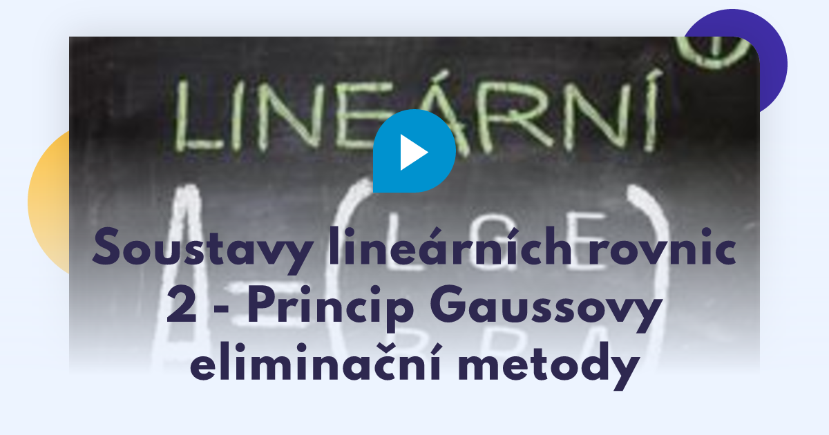 Soustavy lineárních rovnic 2 - Princip Gaussovy eliminační metody - LearnTube.cz